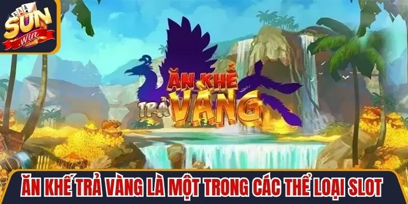 Ăn Khế Trả Vàng là một trong các thể loại slot trực tuyến đặc sắc