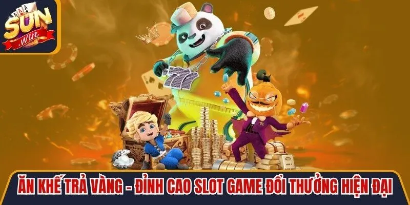 Ăn Khế Trả Vàng - Đỉnh Cao Slot Game Đổi Thưởng Hiện Đại