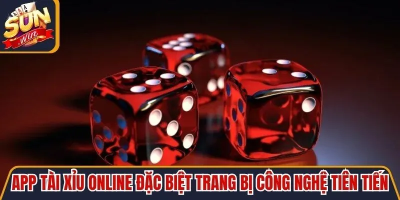 App Tài Xỉu online đặc biệt trang bị hàng loạt công nghệ tiên tiến