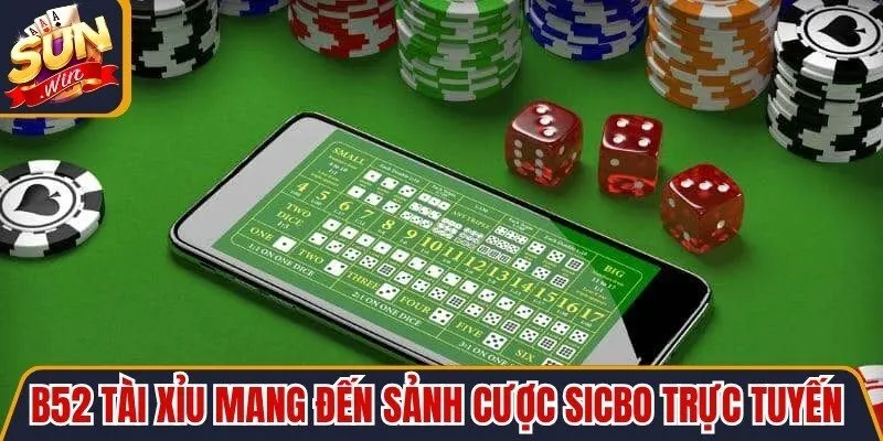 B52 Tài Xỉu mang đến sảnh cược Sicbo trực tuyến đẳng cấp