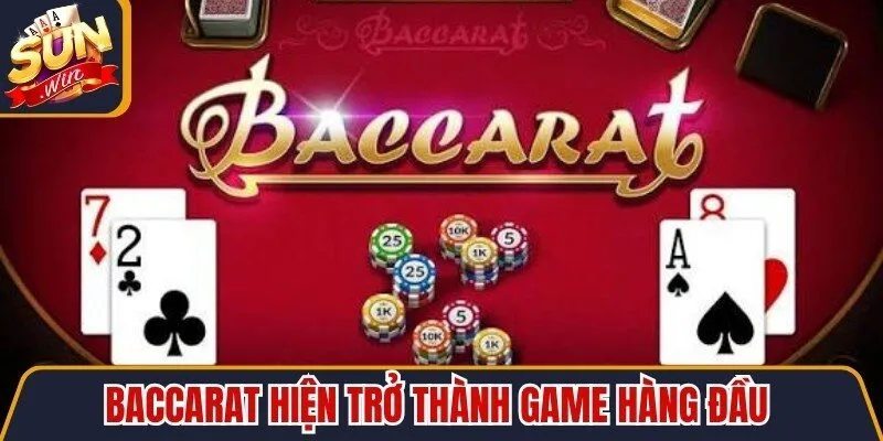 Baccarat hiện trở thành game hàng đầu tại sòng bạc trực tuyến