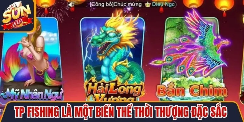 TP Fishing là một biến thể thời thượng đặc sắc lôi cuốn bậc nhất
