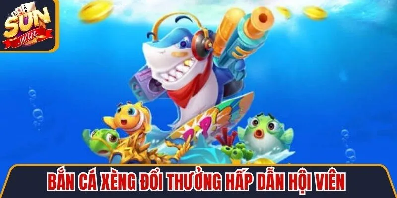 Bắn cá xèng đổi thưởng hấp dẫn hội viên bằng đồ họa đẹp mắt