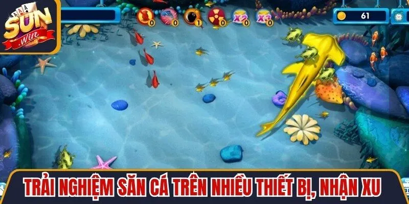 Trải nghiệm săn cá trên nhiều thiết bị, nhận xu thưởng liên tục