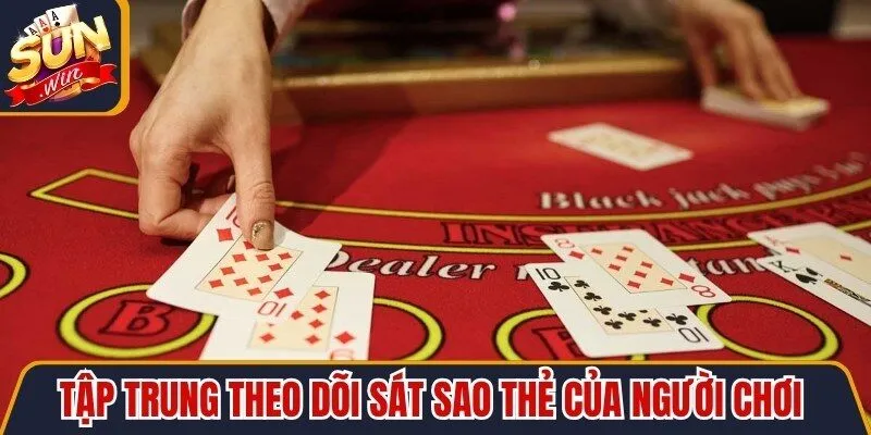 Tập trung theo dõi sát sao thẻ của người chơi rất quan trọng