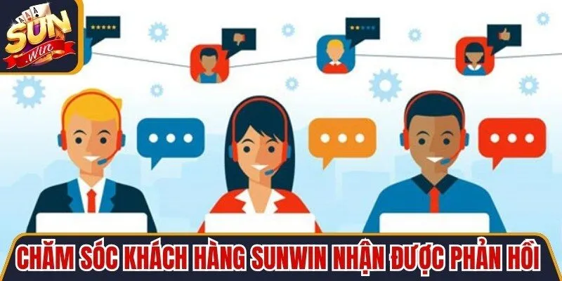 Chăm sóc khách hàng Sunwin luôn nhận được phản hồi tích cực