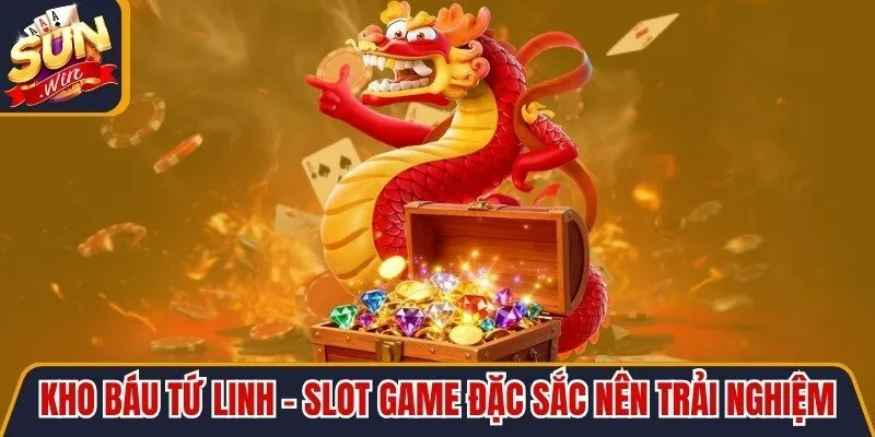 Kho Báu Tứ Linh - Slot Game Đặc Sắc Nên Trải Nghiệm