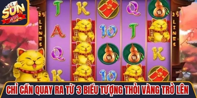 Chỉ cần quay ra từ 3 biểu tượng Thỏi Vàng trở lên sẽ nhận thưởng