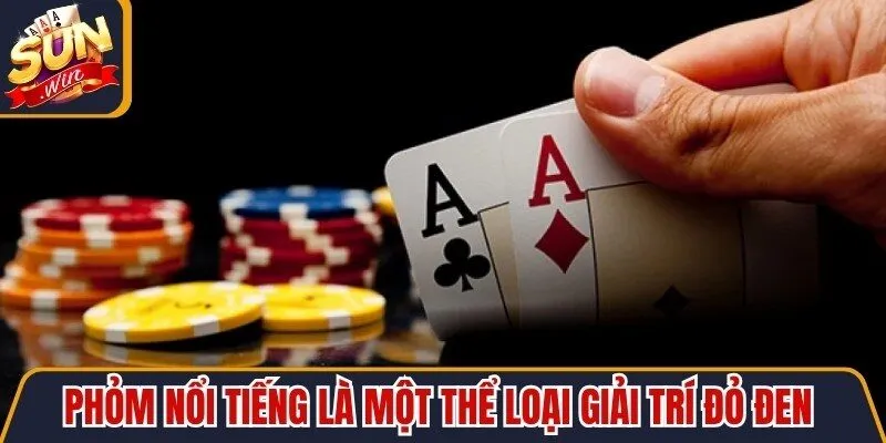 Phỏm nổi tiếng là một thể loại giải trí đỏ đen dân gian độc đáo