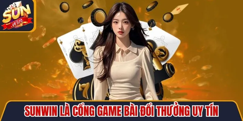 Sunwin là cổng game bài đổi thưởng uy tín từ tập đoàn Suncity