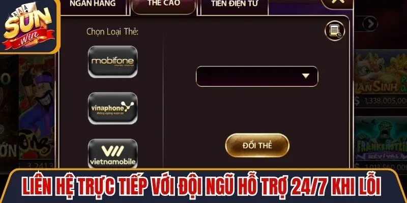 Liên hệ trực tiếp với đội ngũ hỗ trợ 24/7 khi lỗi giao dịch rút