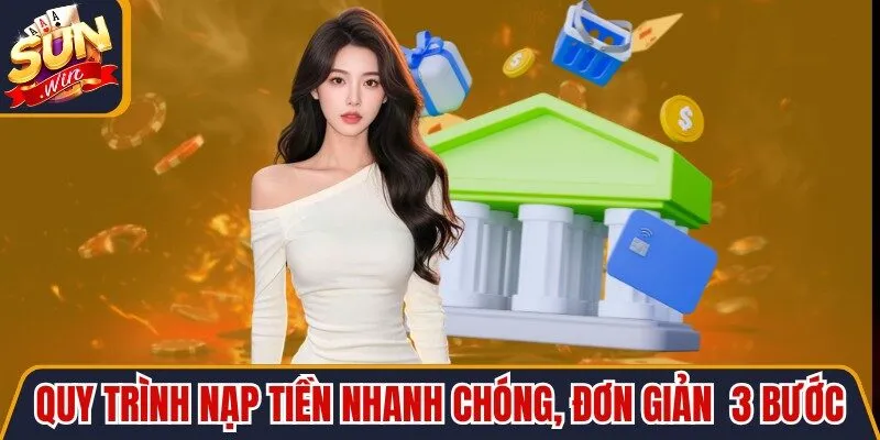 Quy trình nạp tiền nhanh chóng, đơn giản với 3 bước