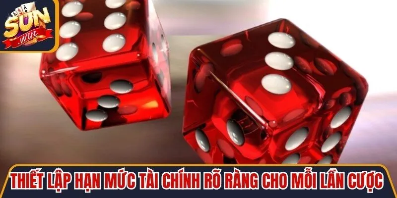 Thiết lập hạn mức tài chính rõ ràng cho mỗi lần tham gia cược